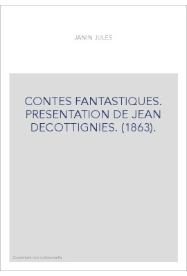 CONTES FANTASTIQUES. PRESENTATION DE JEAN DECOTTIGNIES. (1863).