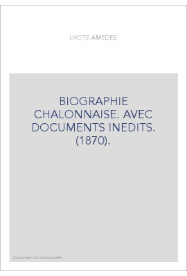 BIOGRAPHIE CHALONNAISE. AVEC DOCUMENTS INEDITS. (1870).