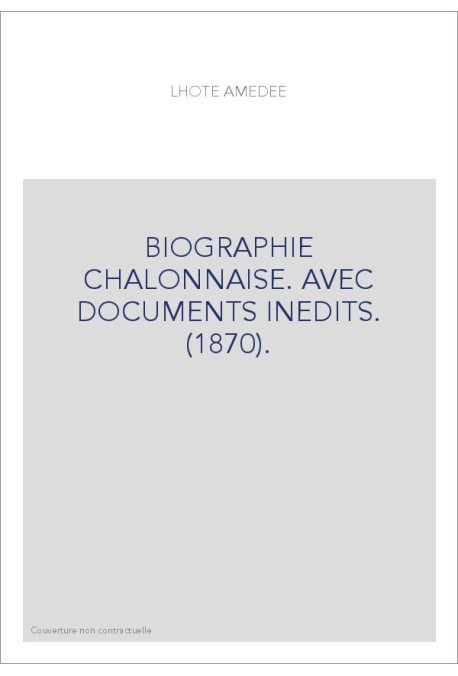 BIOGRAPHIE CHALONNAISE. AVEC DOCUMENTS INEDITS. (1870).