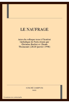 LE NAUFRAGE. ACTES DU COLLOQUE TENU à L'INSTITUT CATHOLIQUE DE PARIS.