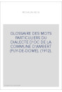 GLOSSAIRE DES MOTS PARTICULIERS DU DIALECTE D'OC DE LA COMMUNE D'AMBERT (PUY-DE-DOME). (1912).