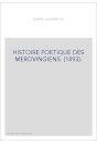 HISTOIRE POETIQUE DES MEROVINGIENS. (1893).