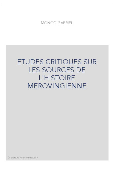 ETUDES CRITIQUES SUR LES SOURCES DE L'HISTOIRE MEROVINGIENNE