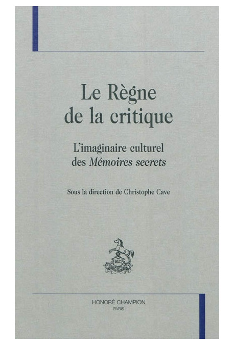 LE REGNE DE LA CRITIQUE  BR L'IMAGINAIRE CULTUREL DES MEMOIRES SECRETS