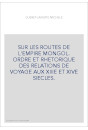 SUR LES ROUTES DE L'EMPIRE MONGOL. ORDRE ET RHETORIQUE DES RELATIONS DE VOYAGE AUX XIIIE ET XIVE SIECLES.