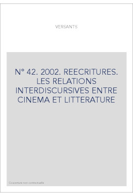 VERSANTS 42. REECRITURES. LES RELATIONS INTERDISCURSIVES ENTRE CINEMA ET LITTERATURE