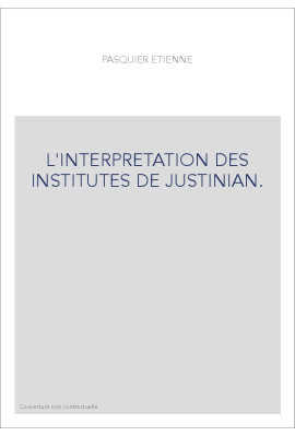 L'INTERPRETATION DES INSTITUTES DE JUSTINIAN.