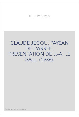 CLAUDE JEGOU, PAYSAN DE L'ARREE. PRESENTATION DE J.-A. LE GALL. (1936).