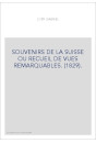 SOUVENIRS DE LA SUISSE OU RECUEIL DE VUES REMARQUABLES. (1829).