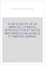 DOM QUIXOTE DE LA MANCHE, COMEDIE. INTRODUCTION ET NOTES PAR DANIELA DALLA VALLE ET AMEDEE CARRIAT.