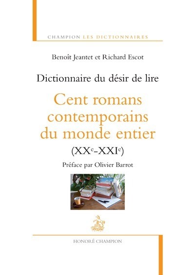 DICTIONNAIRE DU DESIR DE LIRE   CENT ROMANS CONTEMPORAINS DU MONDE ENTIER (XX-XXI SIECLES)
