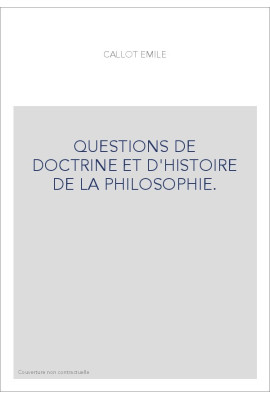 QUESTIONS DE DOCTRINE ET D'HISTOIRE DE LA PHILOSOPHIE. TOME 1 : HISTOIRE.