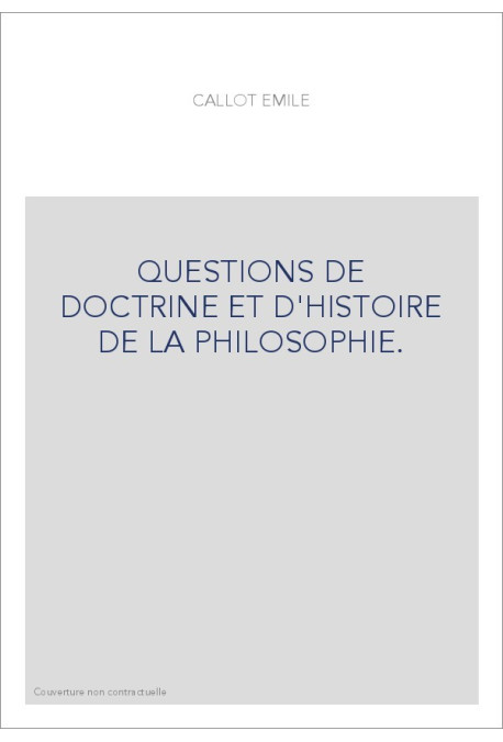 QUESTIONS DE DOCTRINE ET D'HISTOIRE DE LA PHILOSOPHIE. TOME 1 : HISTOIRE.