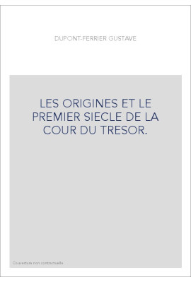 LES ORIGINES ET LE PREMIER SIECLE DE LA COUR DU TRESOR.