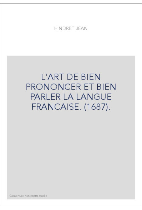 L'ART DE BIEN PRONONCER ET BIEN PARLER LA LANGUE FRANCAISE. (1687).