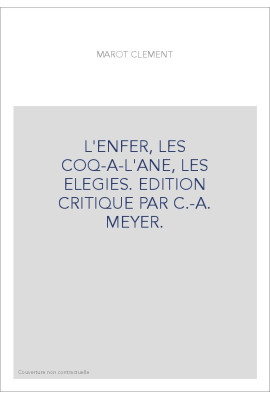 L'ENFER, LES COQ-A-L'ANE, LES ELEGIES. EDITION CRITIQUE PAR C.-A. MEYER.