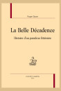 LA BELLE DECADENCE. HISTOIRE D'UN PARADOXE LITTERAIRE