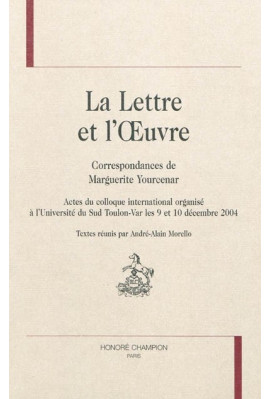 LA LETTRE ET L'OEUVRE. CORRESPONDANCES DE MARGUERITE YOURCENAR