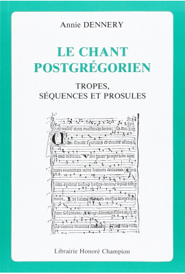 LE CHANT POSTGREGORIEN. TROPES, SEQUENCES ET PROSULES. PREFACE DE MICHEL HUGLO.