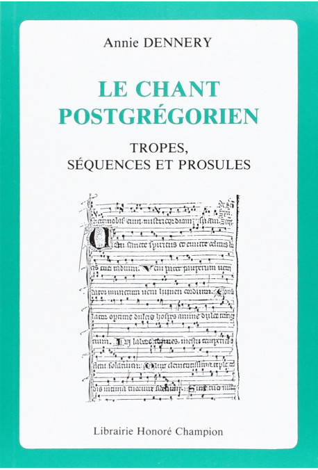 LE CHANT POSTGREGORIEN. TROPES, SEQUENCES ET PROSULES. PREFACE DE MICHEL HUGLO.