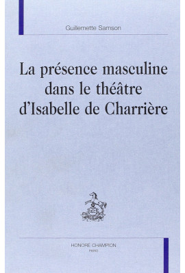 LA PRESENCE MASCULINE DANS LE THEATRE D'ISABELLE DE CHARRIERE