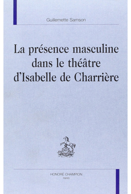 LA PRESENCE MASCULINE DANS LE THEATRE D'ISABELLE DE CHARRIERE