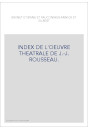 INDEX DE L'OEUVRE THEATRALE DE J.-J. ROUSSEAU.