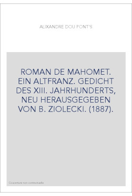 ROMAN DE MAHOMET. EIN ALTFRANZ. GEDICHT DES XIII. JAHRHUNDERTS, NEU HERAUSGEGEBEN VON B. ZIOLECKI. (1887).