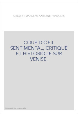 COUP D'OEIL SENTIMENTAL, CRITIQUE ET HISTORIQUE SUR VENISE.