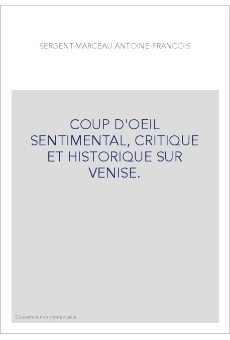 COUP D'OEIL SENTIMENTAL, CRITIQUE ET HISTORIQUE SUR VENISE.