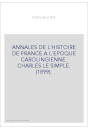 ANNALES DE L'HISTOIRE DE FRANCE A L'EPOQUE CAROLINGIENNE. CHARLES LE SIMPLE. (1899).