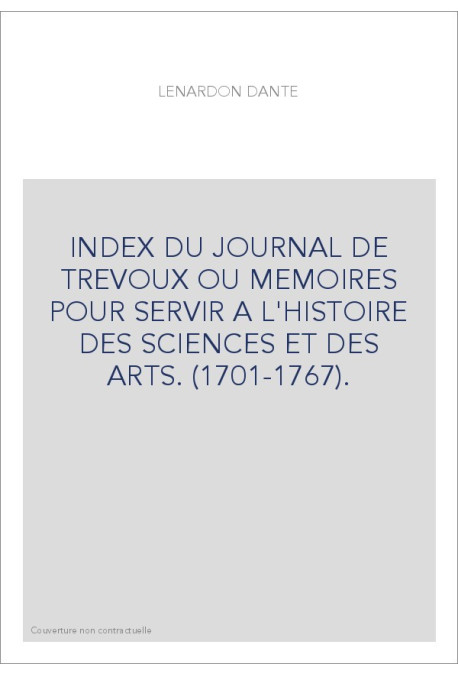 INDEX DU JOURNAL DE TREVOUX OU MEMOIRES POUR SERVIR A L'HISTOIRE DES SCIENCES ET DES ARTS. (1701-1767).