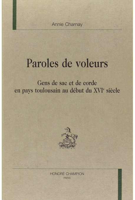 PAROLES DE VOLEURS. GENS DE SAC ET DE CORDEEN PAYS TOULOUSAIN AU DEBUT DU XVIE SIECLE.