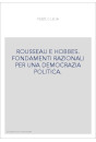 ROUSSEAU E HOBBES. FONDAMENTI RAZIONALI PER UNA DEMOCRAZIA POLITICA.