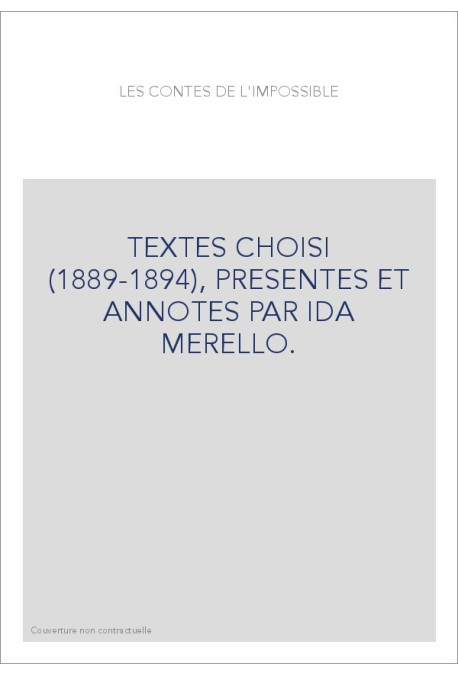 LES CONTES DE L'IMPOSSIBLE. TEXTES CHOISI (1889-1894), PRESENTES ET ANNOTES PAR IDA MERELLO.