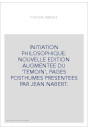 INITIATION PHILOSOPHIQUE. NOUVELLE EDITION AUGMENTEE DU 'TEMOIN', PAGES POSTHUMES PRESENTEES PAR JEAN NABERT.