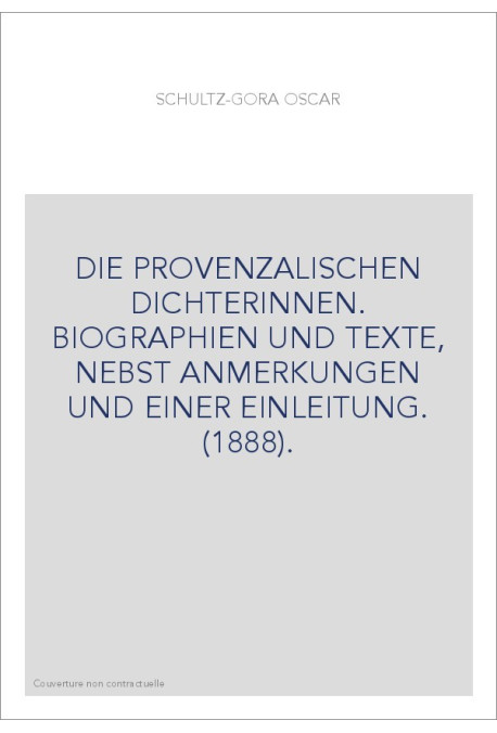 DIE PROVENZALISCHEN DICHTERINNEN. BIOGRAPHIEN UND TEXTE, NEBST ANMERKUNGEN UND EINER EINLEITUNG. (1888).