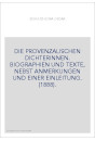 DIE PROVENZALISCHEN DICHTERINNEN. BIOGRAPHIEN UND TEXTE, NEBST ANMERKUNGEN UND EINER EINLEITUNG. (1888).