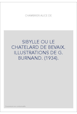 SIBYLLE OU LE CHATELARD DE BEVAIX. ILLUSTRATIONS DE G. BURNAND. (1934).