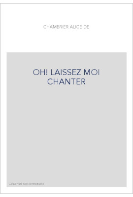 OH LAISSEZ MOI CHANTER