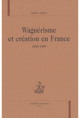 WAGNERISME ET CREATION EN FRANCE. 1883-1889