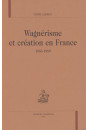 WAGNERISME ET CREATION EN FRANCE. 1883-1889