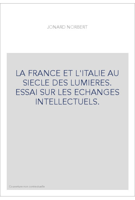 LA FRANCE ET L'ITALIE AU SIECLE DES LUMIERES. ESSAI SUR LES ECHANGES INTELLECTUELS.