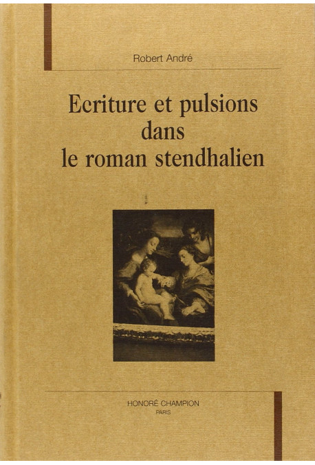 ECRITURE ET PULSIONS DANS LE ROMAN STENDHALIEN.