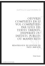 OEUVRES COMPLÈTES COMPLÉTÉES PAR TOUS LES TEXTES TARDIFS, DISPERSÉS OU INÉDITS, PUBLIÉS OU MANUSCRITS