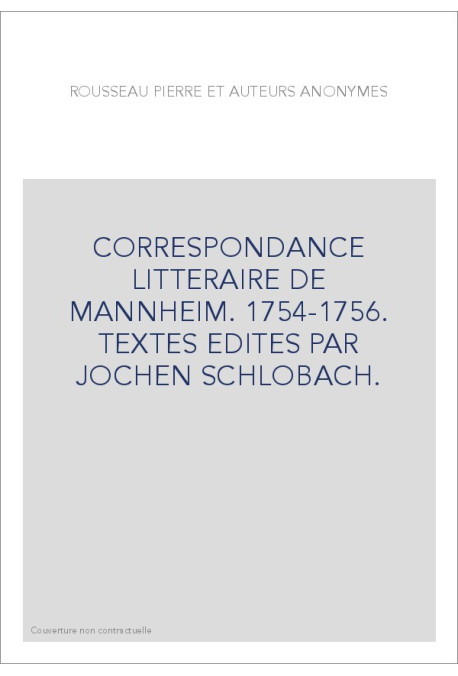CORRESPONDANCE LITTERAIRE DE MANNHEIM. 1754-1756. TEXTES EDITES PAR JOCHEN SCHLOBACH.