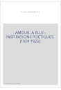 AMOUR. A ELLE.- INSPIRATIONS POETIQUES. (1824-1825).