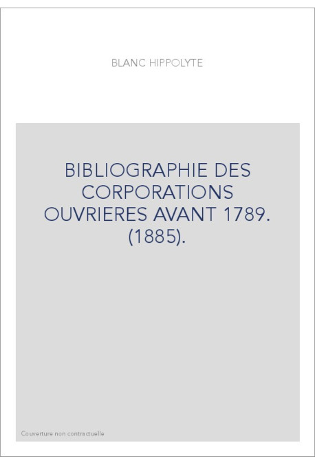 BIBLIOGRAPHIE DES CORPORATIONS OUVRIERES AVANT 1789. (1885).