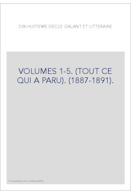 DIX-HUITIEME SIECLE GALANT ET LITTERAIRE. VOLUMES 1-5. (TOUT CE QUI A PARU). (1887-1891).