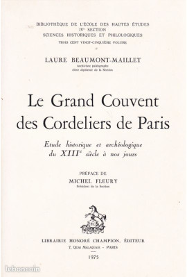 LE GRAND COUVENT DES CORDELIERS DE PARIS. ETUDE HISTORIQUE ET ARCHEOLOGIQUE, DU XIIIE SIECLE A NOS JOURS.